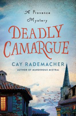 Deadly Camargue: A Provence Mystery - Rademacher, Cay