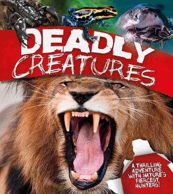 Deadly Creatures: A thrilling adventure with nature's fiercest hunters - Llewellyn, Claire