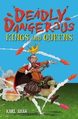 Deadly Dangerous Kings and Queens - Shaw, Karl