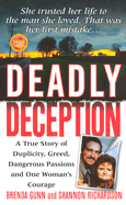 Deadly Deception: A True Story of Duplicity, Greed, Dangerous Passions and One Woman's Courage - Gunn, Brenda, and Richardson, Shannon