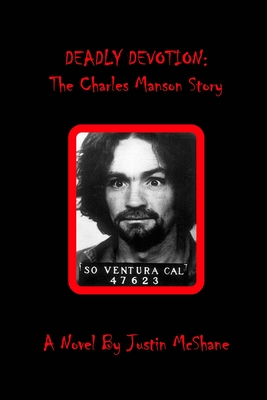 Deadly Devotion: The Charles Manson Story - McShane, Justin