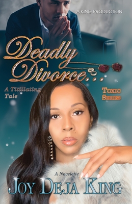Deadly Divorce...A Titillating Tale - King, Joy Deja