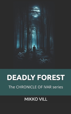 Deadly Forest: The CHRONICLES OF IVAR series - VILL, Mikko