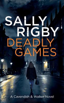 Deadly Games: A Cavendish & Walker Novel - Rigby, Sally