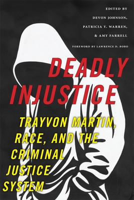 Deadly Injustice: Trayvon Martin, Race, and the Criminal Justice System - Johnson, Devon (Editor), and Farrell, Amy, Professor (Editor), and Warren, Patricia Y (Editor)