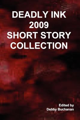 Deadly Ink 2009 Short Story Collection - Buchanan, Debby (Editor)