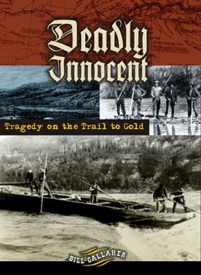 Deadly Innocent: Tragedy on the Trail to Gold - Gallaher, Bill