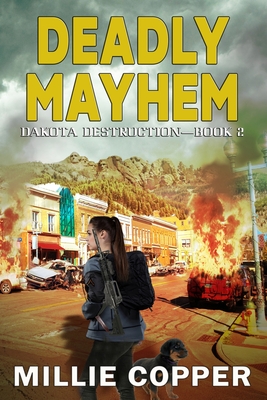 Deadly Mayhem: Dakota Destruction Book 2 America's New Apocalypse - Copper, Millie
