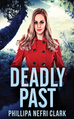 Deadly Past - Clark, Phillipa Nefri