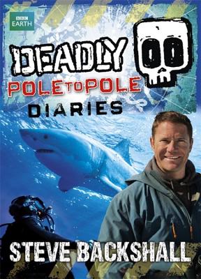 Deadly Pole to Pole Diaries - Backshall, Steve
