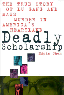 Deadly Scholarship: The True Story of Lu Gang and Mass Murder in America's Heartland