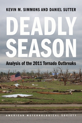 Deadly Season - Analysis of the 2011 Tornado Outbreaks - Simmons, Kevin M., and Sutter, Daniel