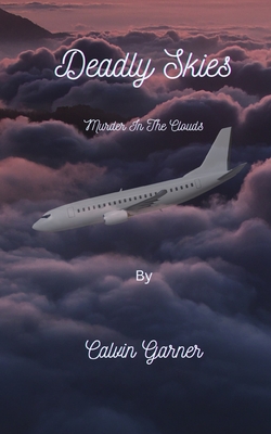 Deadly Skies: Murder In The Clouds - Garner, Calvin