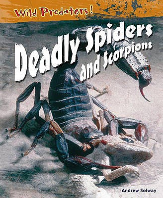 Deadly Spiders & Scorpions - Solway, Andrew
