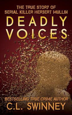 Deadly Voices: The True Story of Serial Killer Herbert Mullin - Parker, Rj (Editor), and Swinney, C L