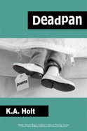 Deadpan: Poems - Holt, K A