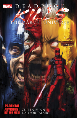 Deadpool Kills The Marvel Universe - Bunn, Cullen, and Talajic, Dalibor