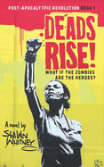 Deads Rise!: What if Zombies are the Heroes?