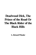Deadwood Dick, the Prince of the Road or the Black Rider of the Black Hills