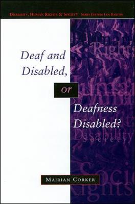 Deaf and Disabled, or Deafness Disables? - Corker, Mairian
