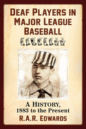 Deaf Players in Major League Baseball: A History, 1883 to the Present