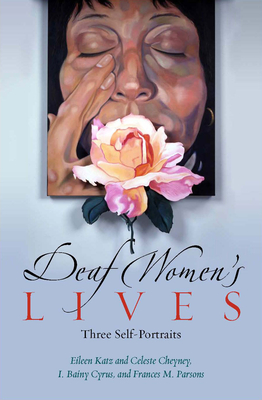 Deaf Women's Lives: Three Self-Portraits Volume 3 - Cyrus, Bainy, and Katz, Eileen, and Cheyney, Celeste