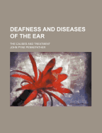 Deafness and Diseases of the Ear: The Causes and Treatment