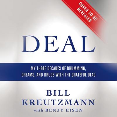 Deal: My Three Decades of Drumming, Dreams, and Drugs with the Grateful Dead - Kreutzmann, Bill, and Berkrot, Peter (Read by)