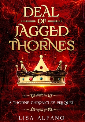 Deal of Jagged Thornes: a Thorne Chronicles Prequel - Alfano, Lisa