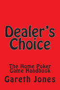 Dealer's Choice: The Home Poker Game Handbook