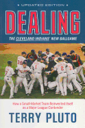 Dealing: The Cleveland Indians' New Ballgame: How a Small-Market Team Reinvented Itself as a Major League Contender