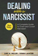 Dealing with a Narcissist: A Step-By-Step Guide to Understanding And Dealing With Narcissistic Personality Disorder (NPD), Overt and Covert Narcissism, and Healing From a Toxic Relationship.