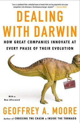Dealing with Darwin: How Great Companies Innovate at Every Phase of Their Evolution - Moore, Geoffrey A