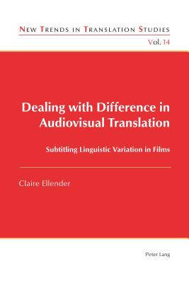 Dealing with Difference in Audiovisual Translation: Subtitling Linguistic Variation in Films - Ellender, Claire