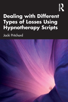 Dealing with Different Types of Losses Using Hypnotherapy Scripts - Pritchard, Jacki