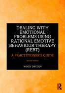 Dealing with Emotional Problems Using Rational Emotive Behaviour Therapy (Rebt): A Client's Guide