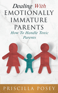 Dealing With Emotionally Immature Parents: How To Handle Toxic Parents