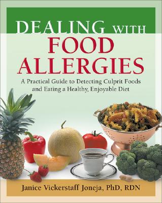 Dealing with Food Allergies: A Practical Guide to Detecting Culprit Foods and Eating a Healthy, Enjoyable Diet - Vickerstaff Joneja, Janice, PhD, Rd