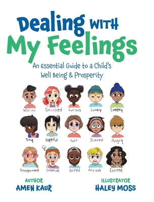 Dealing With My Feelings: An Essential Guide to a Child's Well Being & Prosperity - Kaur, Amen