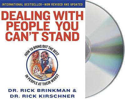 Dealing with People You Can't Stand: How to Bring Out the Best in People at Their Worst - Brinkman, Rick (Read by), and Kirschner, Rick (Read by)