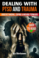 Dealing with PTSD and Trauma: Understanding, Coping, and Moving Forward