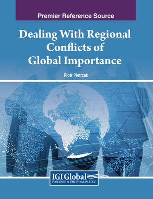 Dealing With Regional Conflicts of Global Importance - Pietrzak, Piotr (Editor)