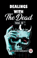 Dealings with the Dead: Vol. II