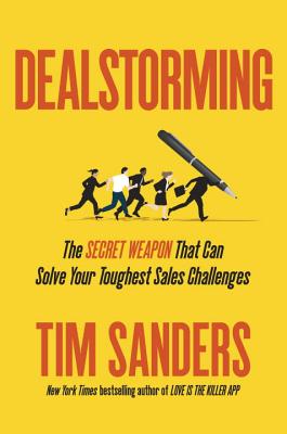 Dealstorming: The Secret Weapon That Can Solve Your Toughest Sales Challenges - Sanders, Tim