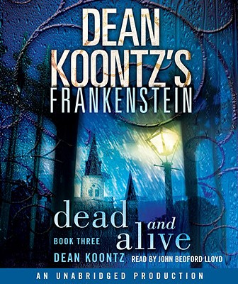 Dean Koontz's Frankenstein: Dead and Alive - Koontz, Dean R, and Lloyd, John Bedford (Read by)