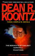 Dean R. Koontz: Three Complete Novels: The Servants of Twilight; Darkfall; Phantoms - Koontz, Dean R