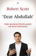 Dear Abdullah: Eight Questions Muslim People Ask About Christianity