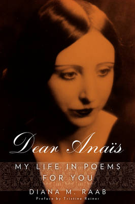 Dear Anais: My Life in Poems For You - Raab, Diana M