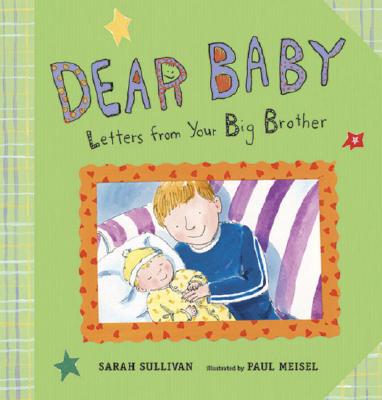 Dear Baby: Letters from Your Big Brother - Sullivan, Sarah