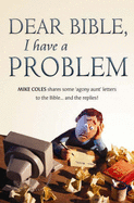 Dear Bible, I Have a Problem...